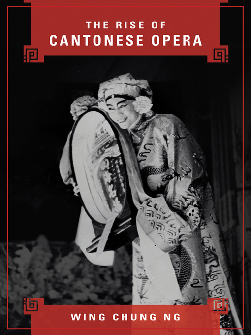 Title details for The Rise of Cantonese Opera by Wing Chung Ng - Available